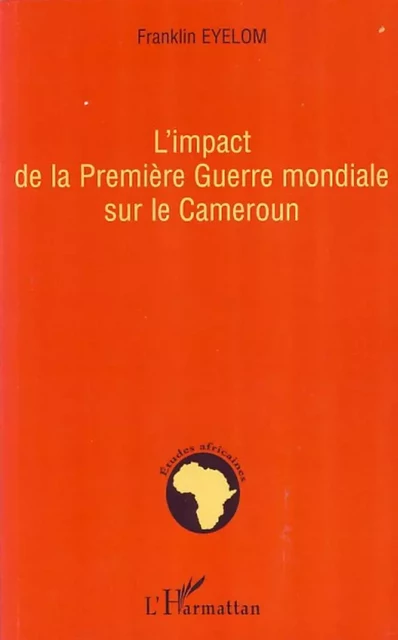 L'impact de la Première Guerre mondiale sur le Cameroun - Franklin Eyelom - Editions L'Harmattan