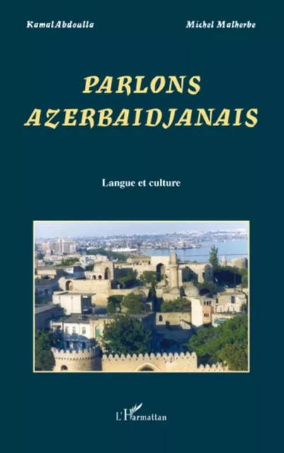 Parlons Azerbaïdjanais - Kamal Abdulla, Michel Malherbe - Editions L'Harmattan