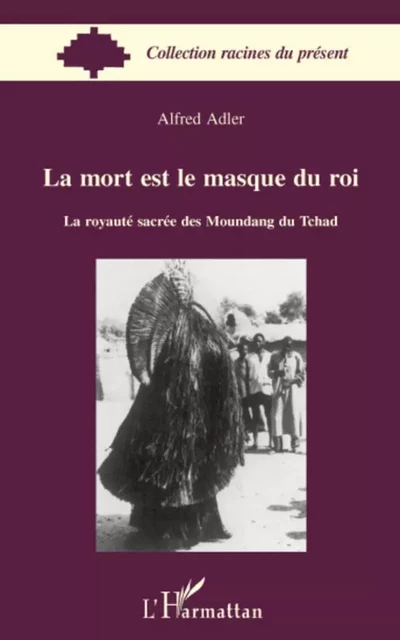 La mort est le masque du roi - Alfred Adler - Editions L'Harmattan