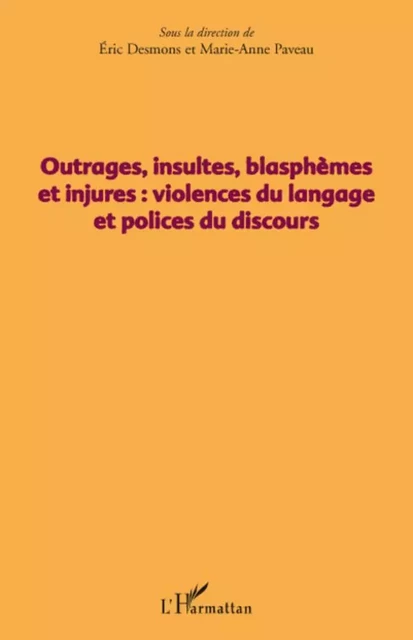 Outrages, insultes, blasphèmes et injures - Éric Desmons - Editions L'Harmattan