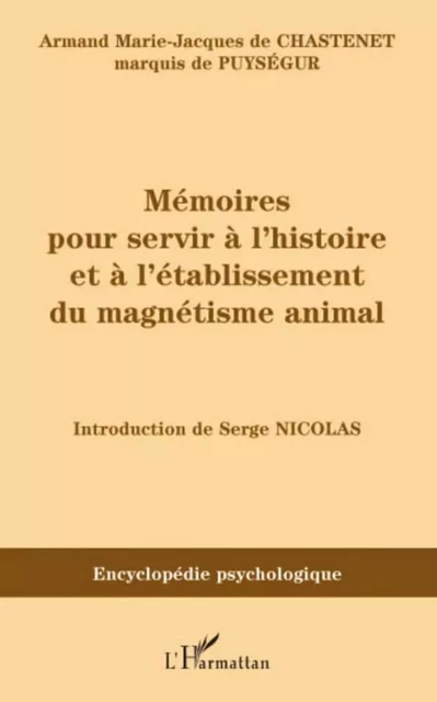 Mémoires pour servir à l'histoire et à l'établissement du magnétisme animal - Armand Marie-Jacques De Chastenet - Editions L'Harmattan