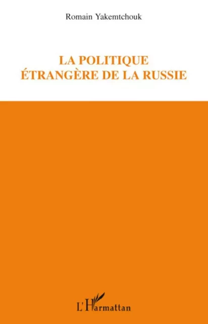 La politique étrangère de la Russie -  Yakemtchouk romain - Editions L'Harmattan