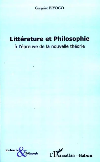 Littérature et philosophie à l'épreuve de la nouvelle théorie - Grégoire Biyogo - Editions L'Harmattan