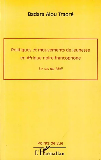 Politiques et mouvements de jeunesse en Afrique noire francophone - Badara Alou Traore - Editions L'Harmattan