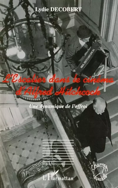 L'Escalier dans le cinéma d'Alfred Hitchcock - Lydie Decobert - Editions L'Harmattan