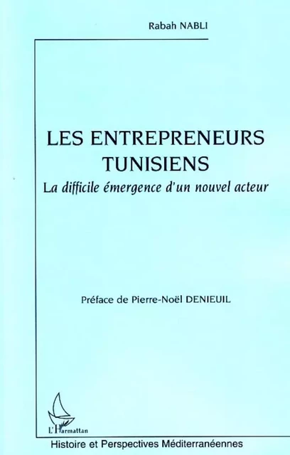 Les entrepreneurs tunisiens - Rabah NABLI, Pierre-Noël Denieuil - Editions L'Harmattan