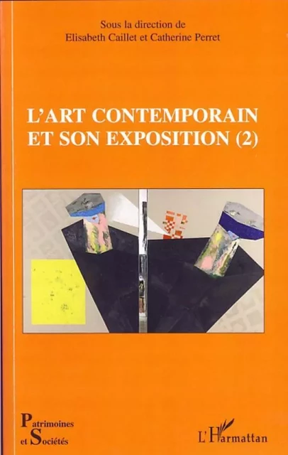 L'art contemporain et son exposition (2) - Elisabeth Caillet - Editions L'Harmattan