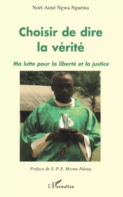 Choisir de dire la vérité - Noël-Aimé Ngwa-Nguema - Editions L'Harmattan