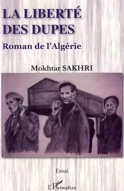 La liberté des dupes - Mokhtar SAKHRI - Editions L'Harmattan