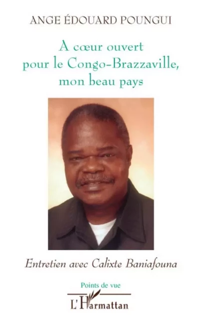 A coeur ouvert pour le Congo-Brazzaville, mon beau pays - Ange Edouard Poungui - Editions L'Harmattan