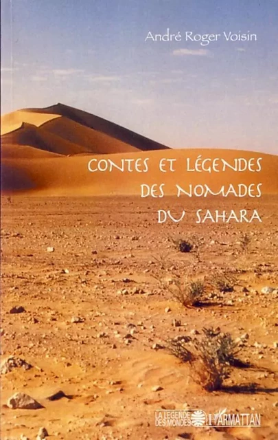 Contes et légendes des nomades du Sahara - André Roger Voisin - Editions L'Harmattan