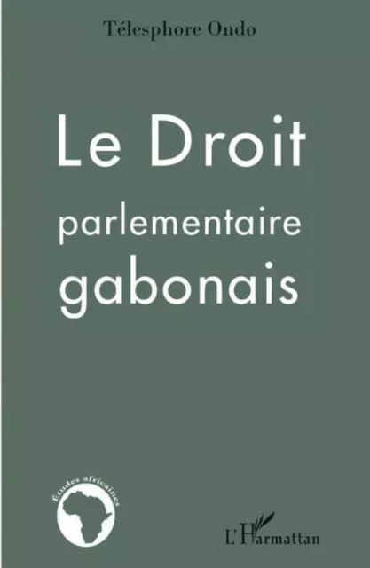 Le droit parlementaire gabonais - Télesphore Ondo - Editions L'Harmattan