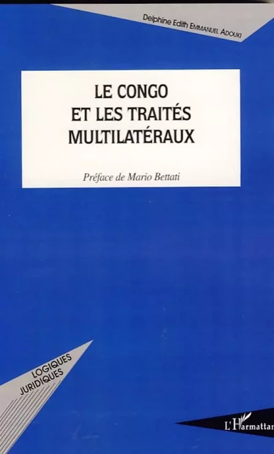 Le Congo et les traités multilatéraux - Delphine Édith Emmanuel Adouki - Editions L'Harmattan