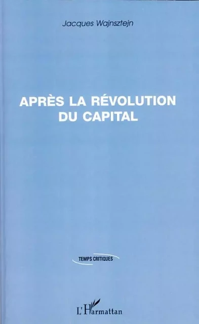 Après la révolution du capital - Jacques Wajnsztejn - Editions L'Harmattan