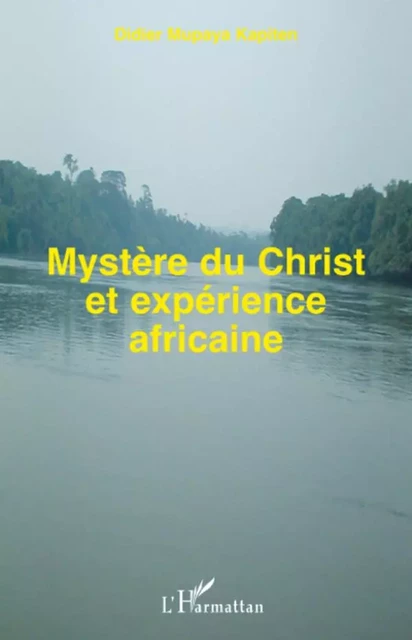 Mystère du Christ et expérience africaine - Didier Mupaya Kapiten - Editions L'Harmattan