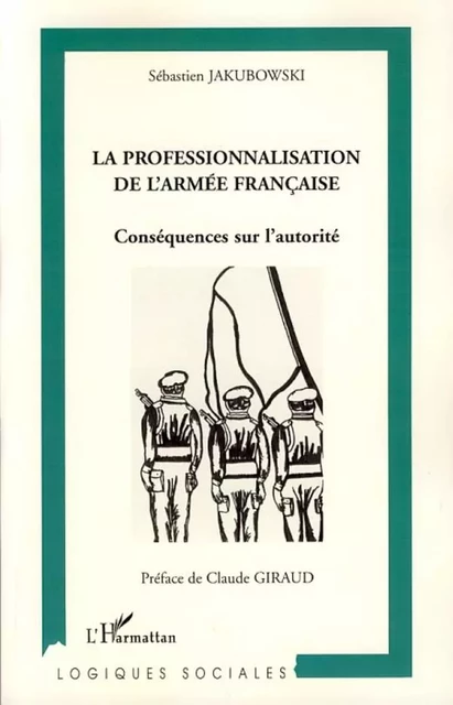 La professionnalisation de l'armée française - Sébastien Jakubowski - Editions L'Harmattan