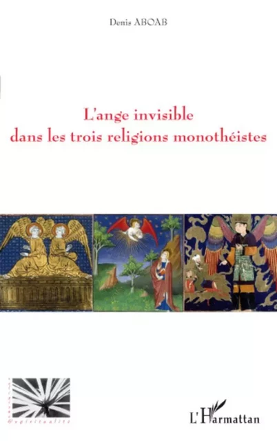 L'ange invisible dans les trois religions monothéistes - Denis Aboab - Editions L'Harmattan