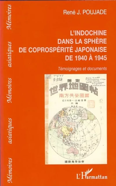 L'Indochine dans la sphère de la coprospérité japonaise - René J.Poujade - Editions L'Harmattan