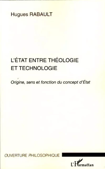 L'Etat entre théologie et technologie - Hugues Rabault - Editions L'Harmattan