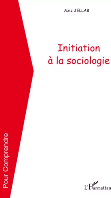 Initiation à la sociologie - Aziz Jellab - Editions L'Harmattan