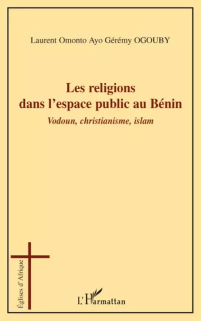 Les religions dans l'espace public au Bénin - Laurent Omonto Ayo Gérémy Ogouby - Editions L'Harmattan