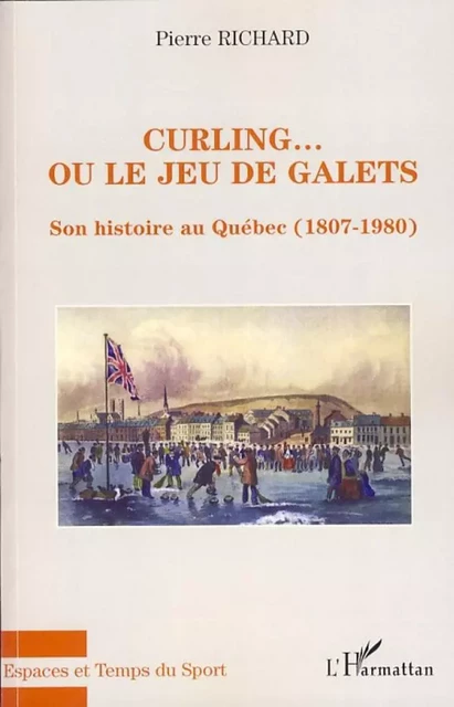 Curling... ou le jeu de galets - Pierre Richard - Editions L'Harmattan