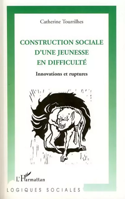 Construction sociale d'une jeunesse en difficulté - Catherine Tourrilhes - Editions L'Harmattan