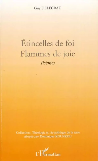 Etincelles de foi. Flammes de joie - Guy Delécraz - Editions L'Harmattan