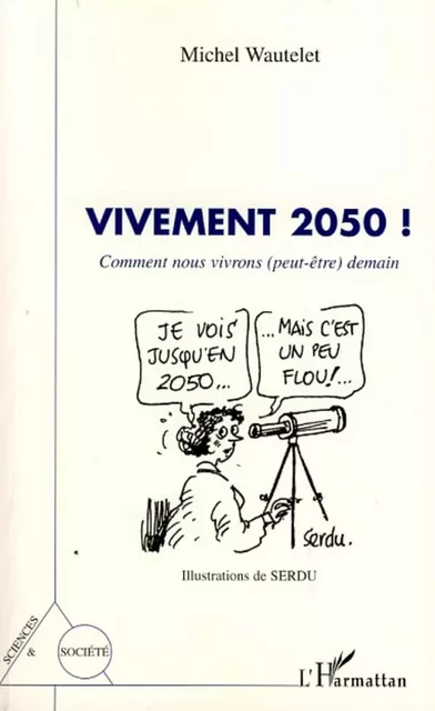 Vivement 2050 ! -  Serdu, Michel Wautelet - Editions L'Harmattan