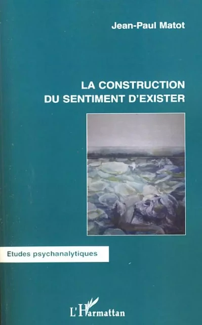 La construction du sentiment d'exister - Jean-Paul Matot - Editions L'Harmattan