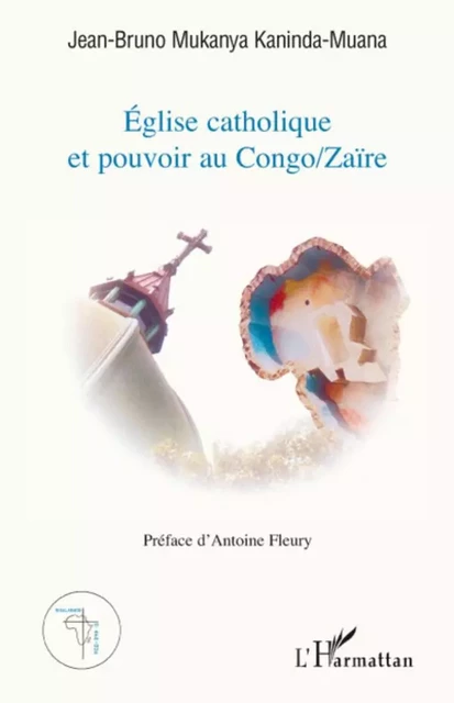 Eglise catholique et pouvoir au Congo/Zaïre - Jean-Bruno Mukanya Kaninda-Muana - Editions L'Harmattan