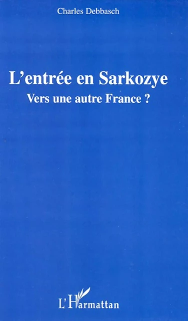 L'entrée en Sarkozye - Charles Debbasch - Editions L'Harmattan