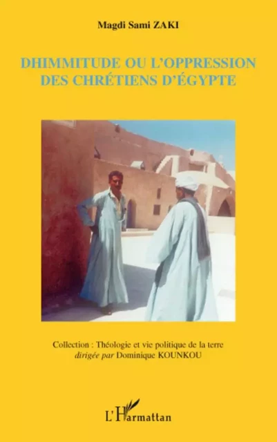 Dhimmitude ou l'oppression des chrétiens d'Egypte - Magdi Sami Zaki - Editions L'Harmattan