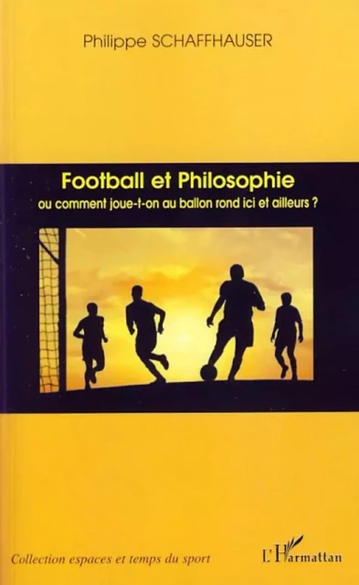 Football et philosophie - Philippe Schaffhauser - Editions L'Harmattan