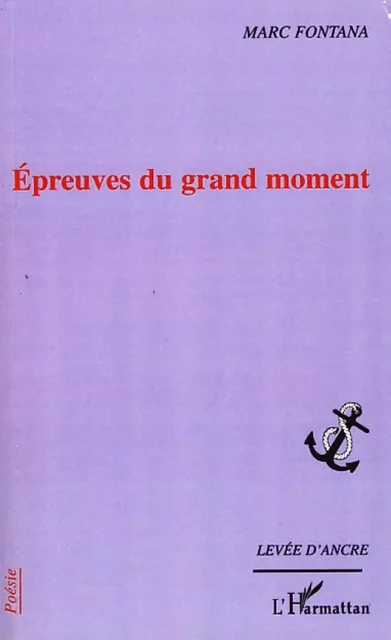 Epreuves du grand moment - Marc Fontana - Editions L'Harmattan