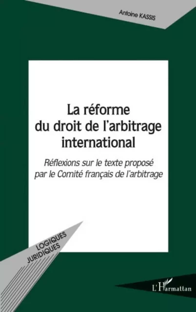 La réforme du droit de l'arbitrage international - Antoine Kassis - Editions L'Harmattan