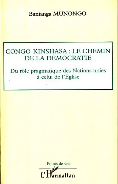 Congo-Kinshasa: le chemin de la démocratie - Banianga Munongo - Editions L'Harmattan