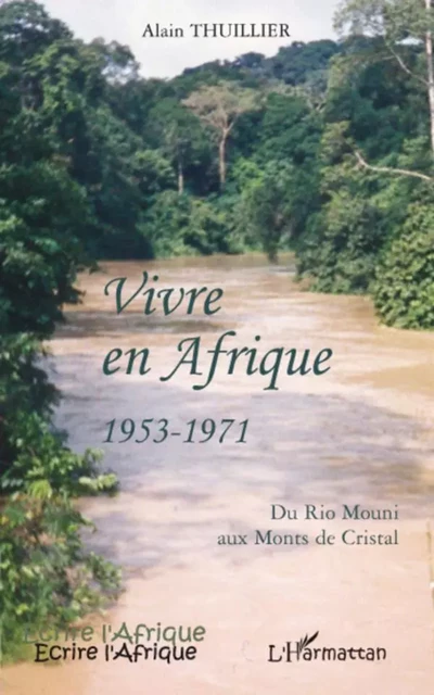 Vivre en Afrique 1953-1971 -  Thuillier alain - Editions L'Harmattan