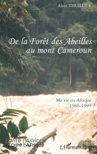 De la forêt des abeilles au Mont Cameroun -  Thuillier alain - Editions L'Harmattan