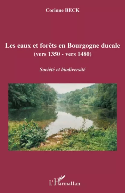 Les eaux et forêts en Bourgogne ducale - Corinne Beck - Editions L'Harmattan