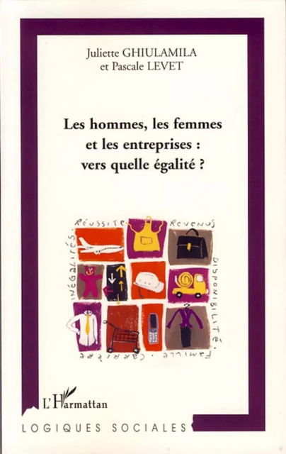 Les hommes, les femmes et les entreprises : vers quelle égalité? - Pascale Levet, Juliette Ghiulamila - Editions L'Harmattan