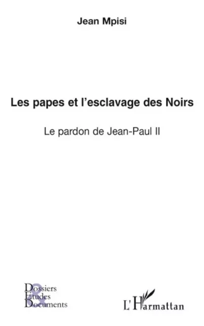 Les papes et l'esclavage des Noirs - Jean Mpisi - Editions L'Harmattan