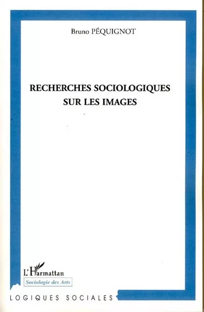 Recherches sociologiques sur les images - Bruno Péquignot - Editions L'Harmattan