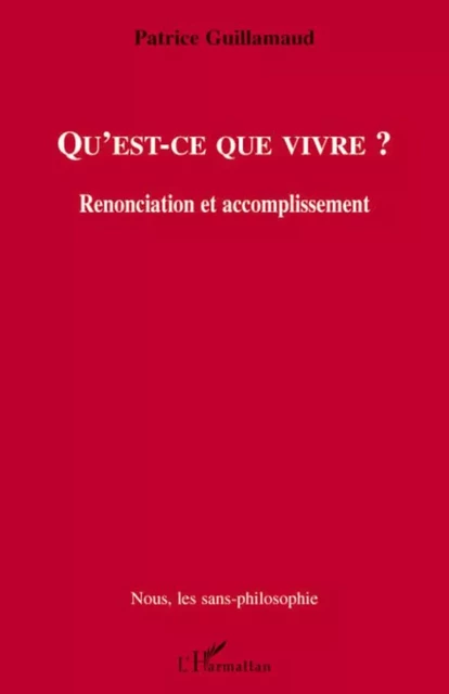 Qu'est-ce que vivre ? - Patrice Guillamaud - Editions L'Harmattan