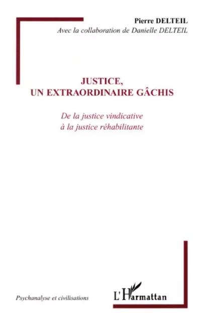 Justice, un extraordinaire gâchis - PIERRE DELTEIL - Editions L'Harmattan