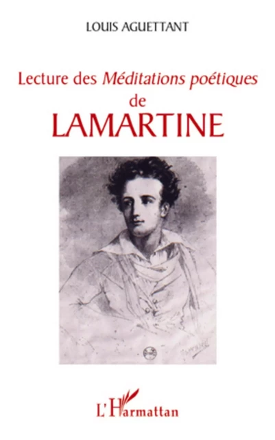 Lecture des "Méditations poétiques" de Lamartine - Louis Aguettant - Editions L'Harmattan