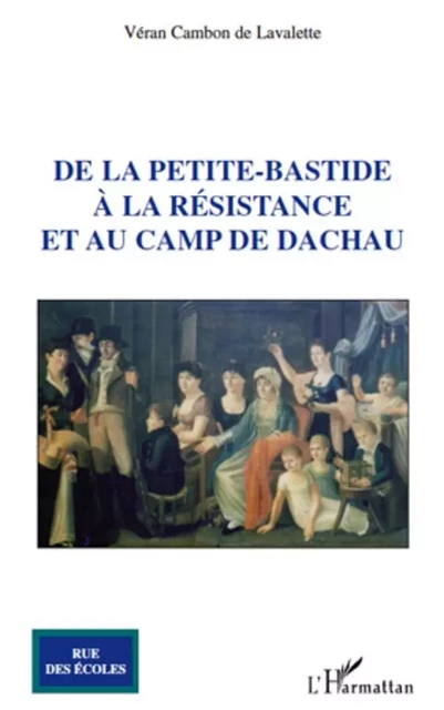 De la petite-bastide à la Résistance et au camp de Dachau - Véran Cambon De Lavalette - Editions L'Harmattan