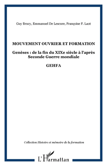 Mouvement ouvrier et formation - Françoise F. Laot, Guy Brucy, Emmanuel De Lescure - Editions L'Harmattan