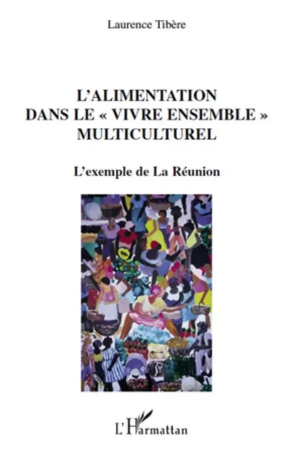 L'alimentation dans le "vivre ensemble" multiculturel - Laurence Tibère - Editions L'Harmattan