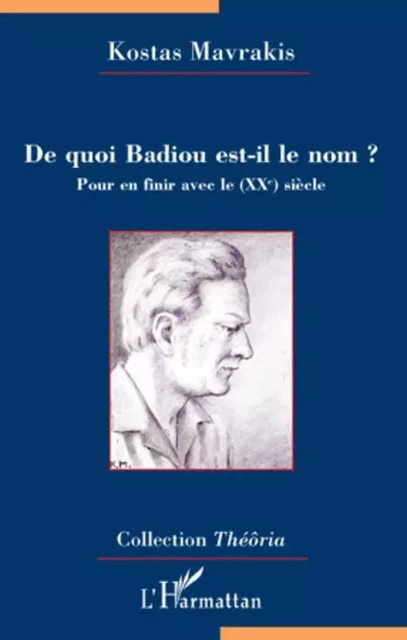 De quoi Badiou est-il le nom ? - Kostas Mavrakis - Editions L'Harmattan